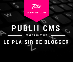 Créer son premier blogue avec notre guide complet et Publii CMS