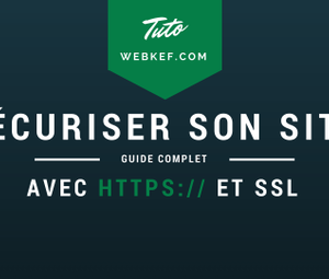 Le guide pour sécuriser son site avec HTTPS & SSL